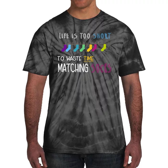 Life Is Too Short To Waste Time Matching Socks Tie-Dye T-Shirt