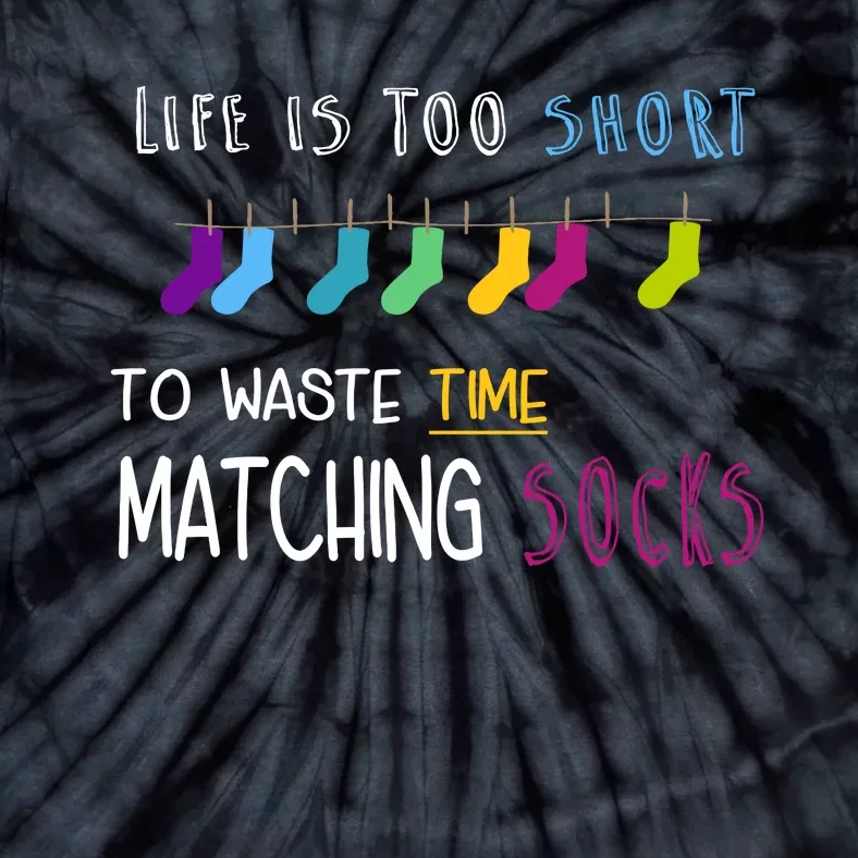 Life Is Too Short To Waste Time Matching Socks Tie-Dye T-Shirt