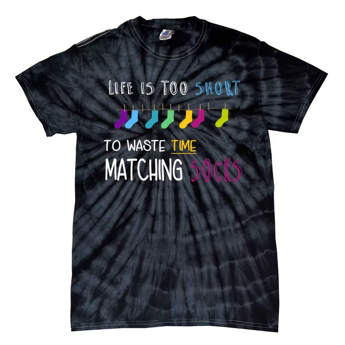 Life Is Too Short To Waste Time Matching Socks Tie-Dye T-Shirt