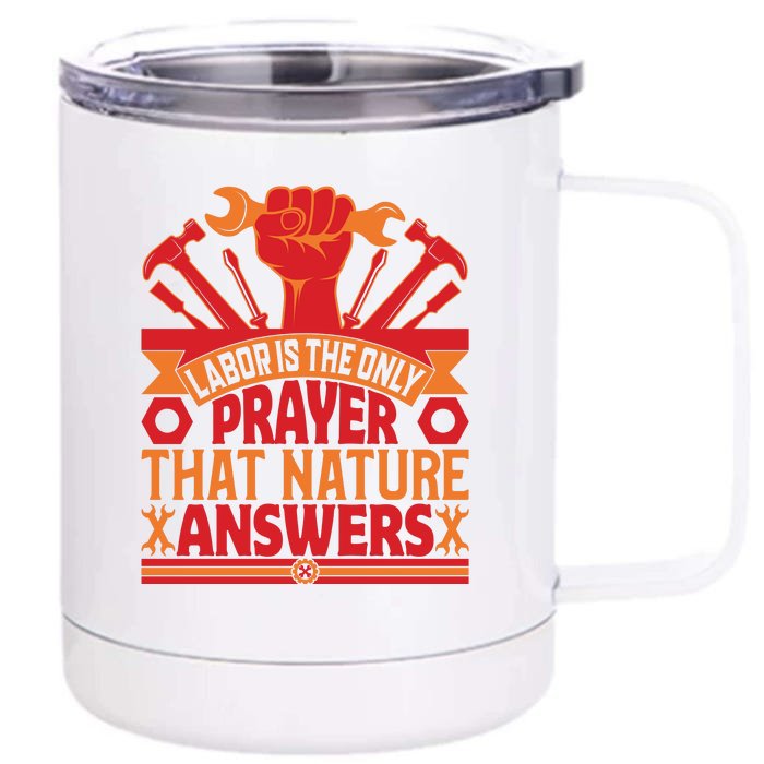 Labor Is The Only Player That Nature Answers Labor Day Gift Front & Back 12oz Stainless Steel Tumbler Cup