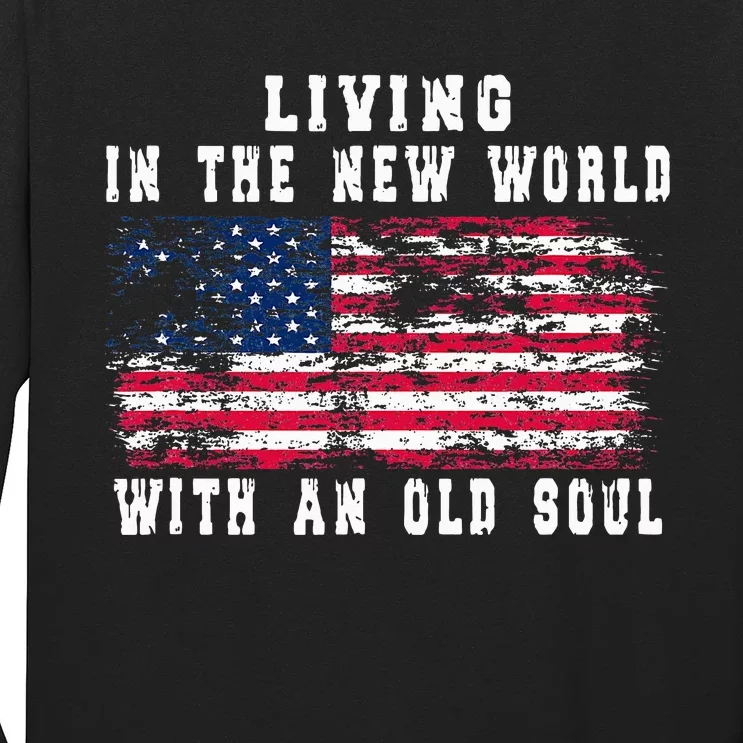 Living In The New World With An Old Soul America Flag Long Sleeve Shirt