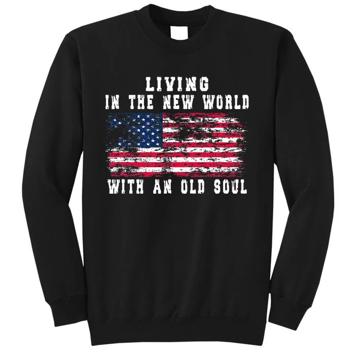 Living In The New World With An Old Soul America Flag Tall Sweatshirt