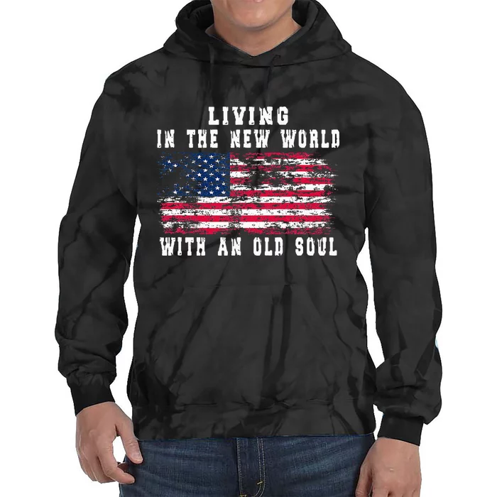 Living In The New World With An Old Soul America Flag Tie Dye Hoodie