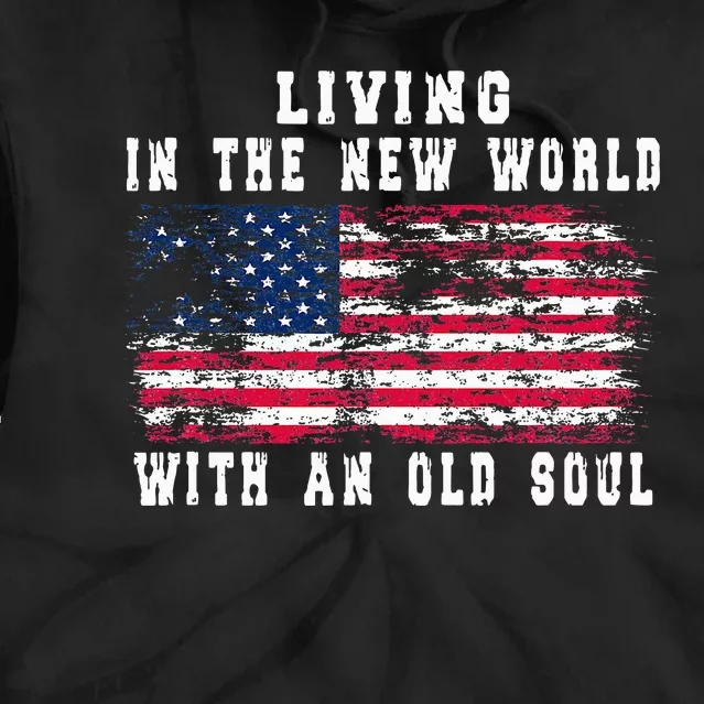 Living In The New World With An Old Soul America Flag Tie Dye Hoodie