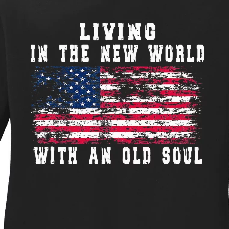 Living In The New World With An Old Soul America Flag Ladies Long Sleeve Shirt