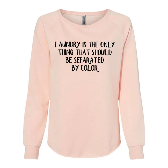 Laundry Is The Only Thing That Should Be Separated By Color Womens California Wash Sweatshirt