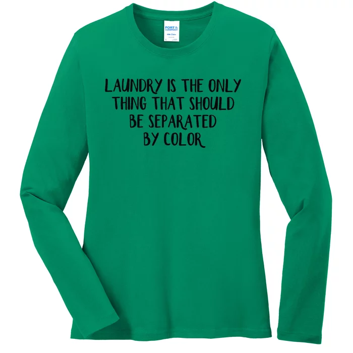 Laundry Is The Only Thing That Should Be Separated By Color Ladies Long Sleeve Shirt