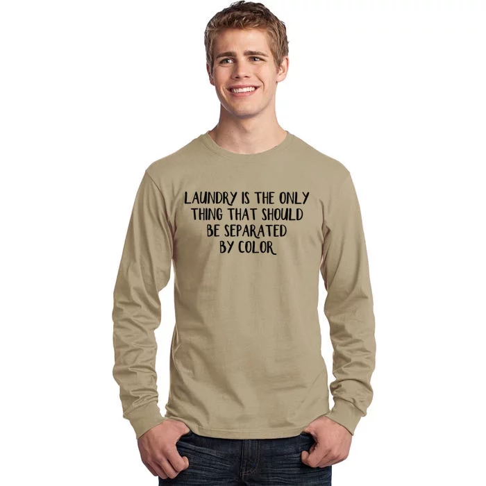 Laundry Is The Only Thing That Should Be Separated By Color Tall Long Sleeve T-Shirt