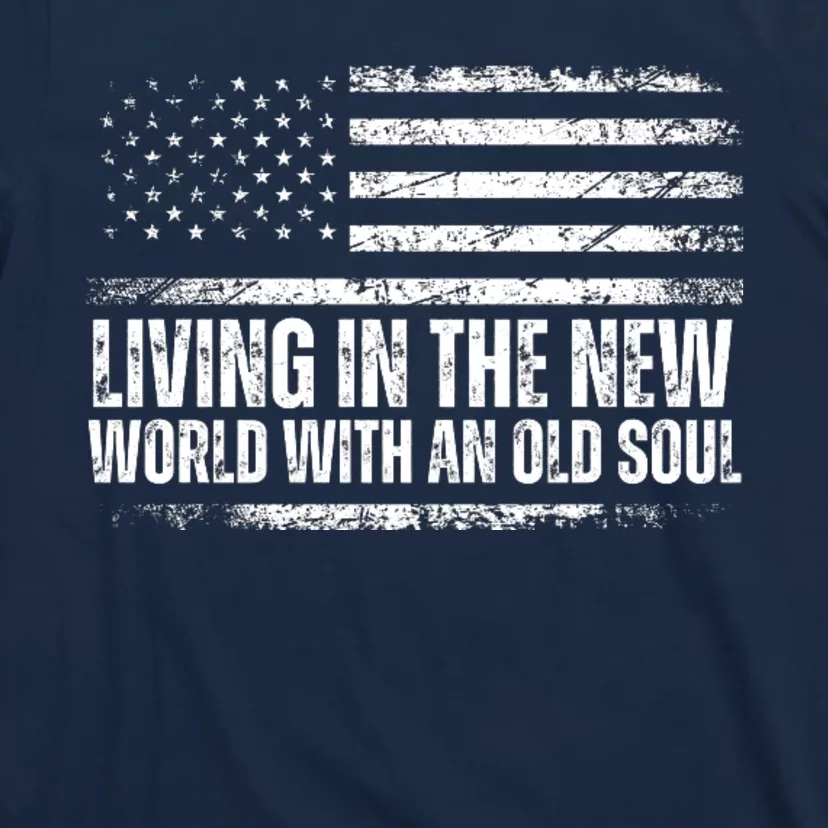 Living In The New World With An Old Soul America Flag T-Shirt