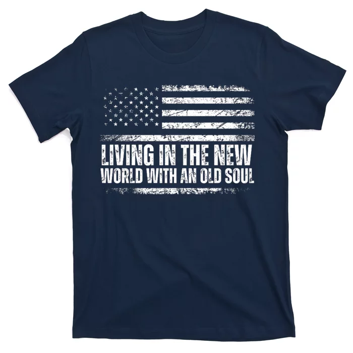 Living In The New World With An Old Soul America Flag T-Shirt