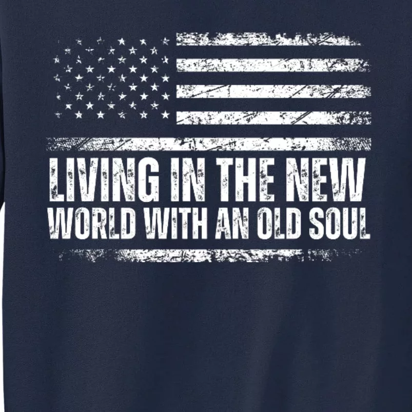 Living In The New World With An Old Soul America Flag Tall Sweatshirt