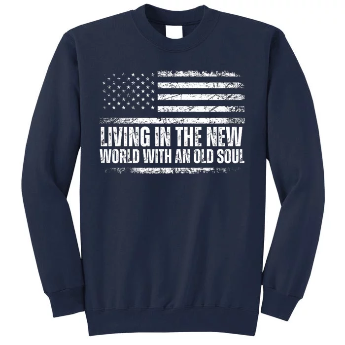 Living In The New World With An Old Soul America Flag Tall Sweatshirt