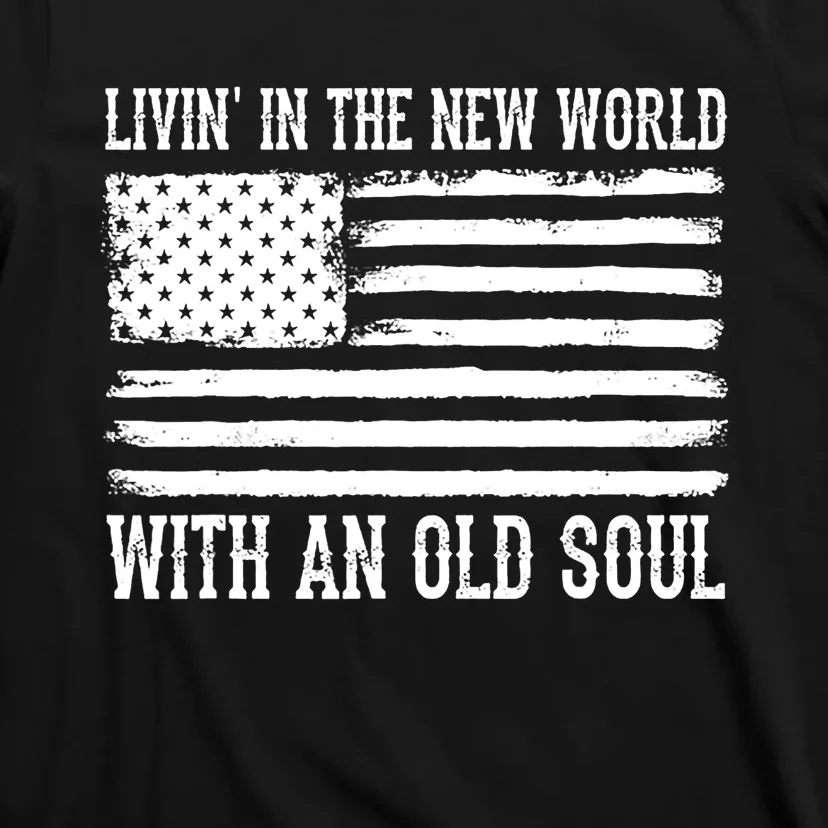 Living In The New World With An Old Soul America Flag T-Shirt