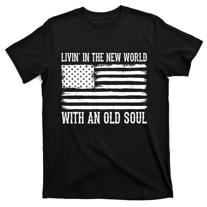 Living In The New World With An Old Soul America Flag T-Shirt