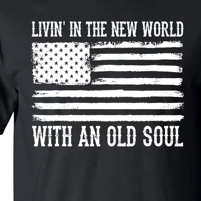 Living In The New World With An Old Soul America Flag Tall T-Shirt