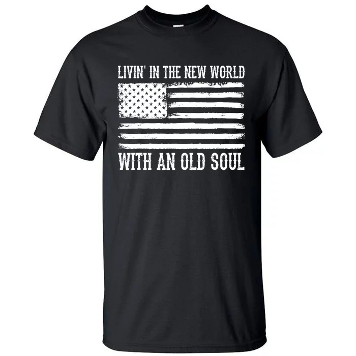 Living In The New World With An Old Soul America Flag Tall T-Shirt