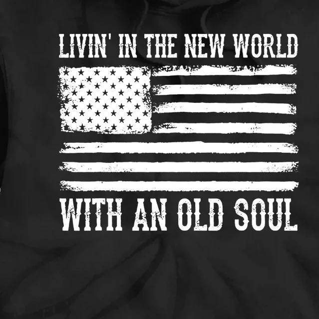 Living In The New World With An Old Soul America Flag Tie Dye Hoodie