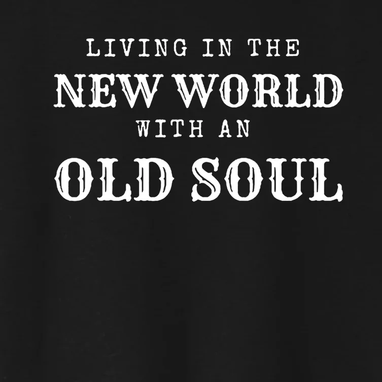 Living In The New World With An Old Soul Women's Crop Top Tee