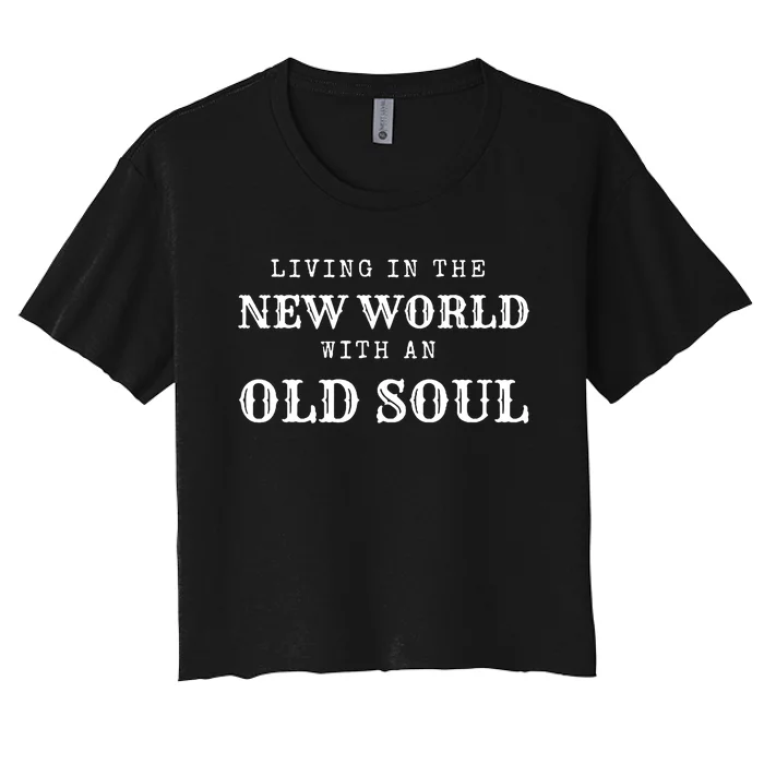 Living In The New World With An Old Soul Women's Crop Top Tee