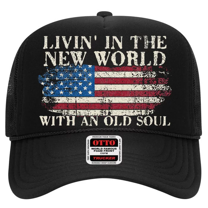 Living In The New World With An Old Soul American Flag High Crown Mesh Trucker Hat