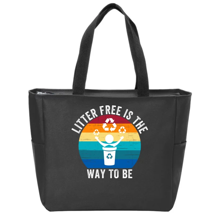 Litterfree Is The Way To Be DonT Litter Earth Day Recycle Stop Littering Zip Tote Bag