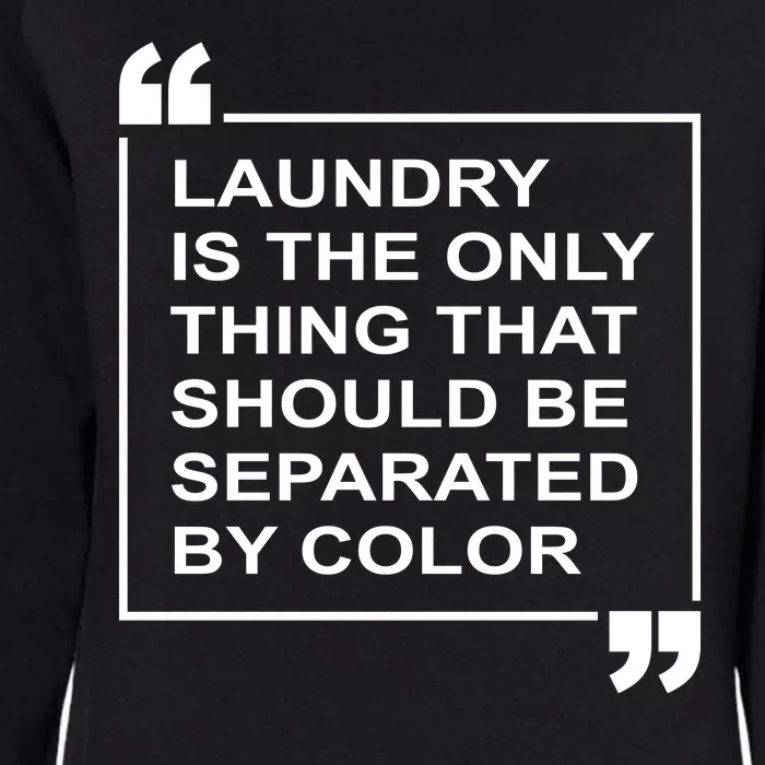 Laundry Is The Only Thing That Should Be Separated By Color Womens California Wash Sweatshirt