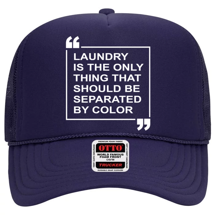 Laundry Is The Only Thing That Should Be Separated By Color High Crown Mesh Trucker Hat