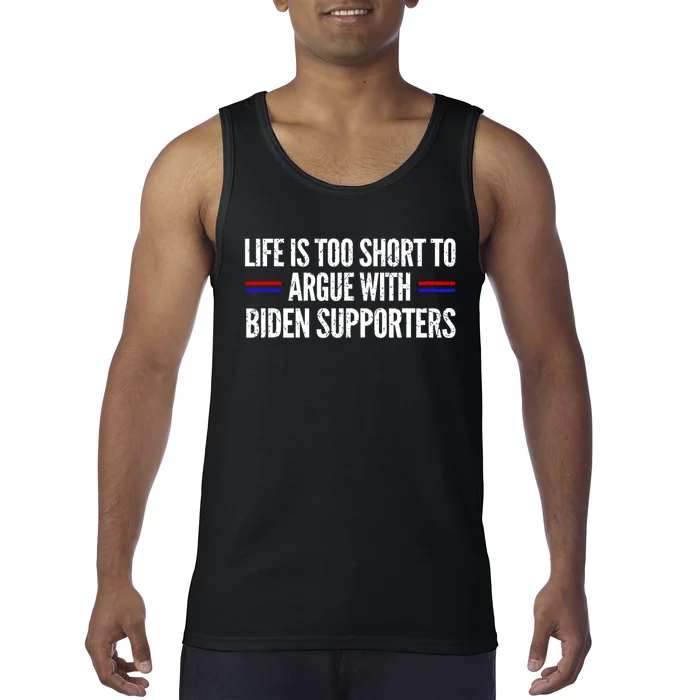 Life Is Too Short To Argue With Biden Supporters Tank Top