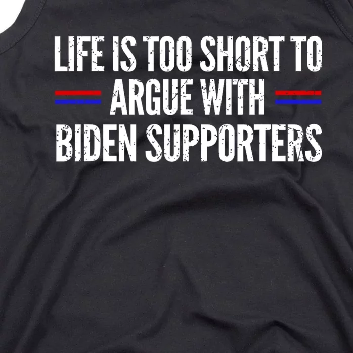 Life Is Too Short To Argue With Biden Supporters Tank Top