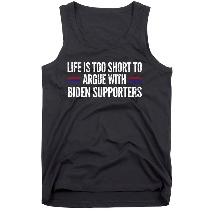 Life Is Too Short To Argue With Biden Supporters Tank Top