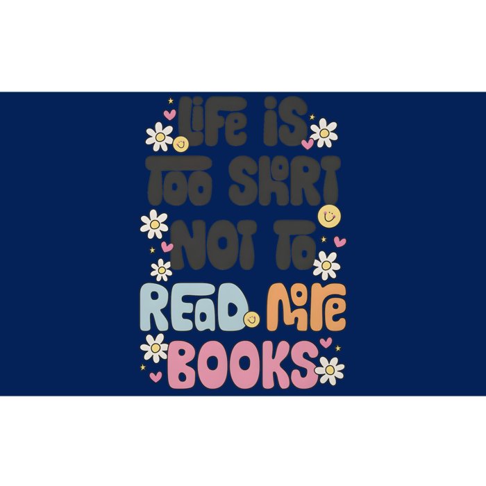 Life Is Too Short Not To Read More Books Bumper Sticker