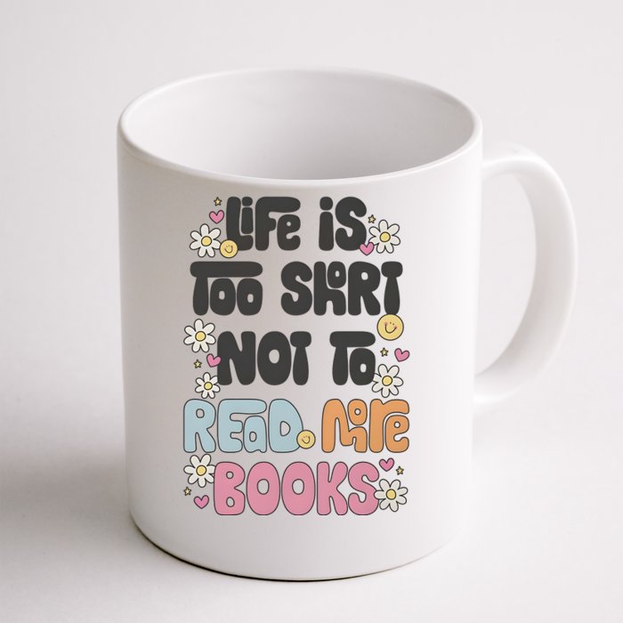 Life Is Too Short Not To Read More Books Front & Back Coffee Mug