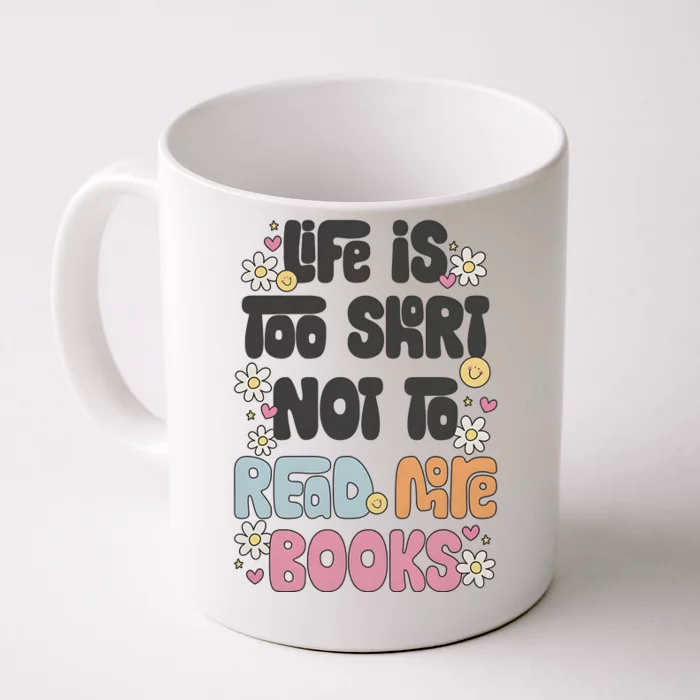 Life Is Too Short Not To Read More Books Front & Back Coffee Mug