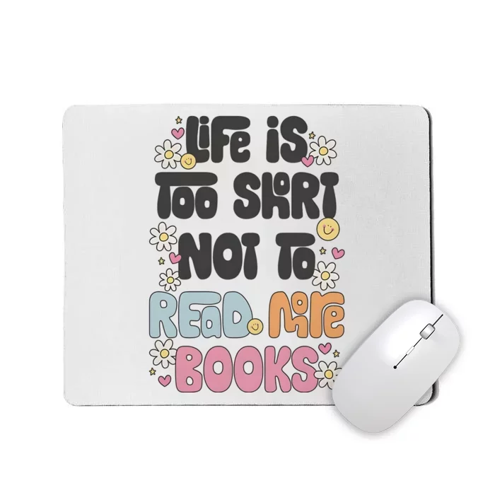 Life Is Too Short Not To Read More Books Mousepad