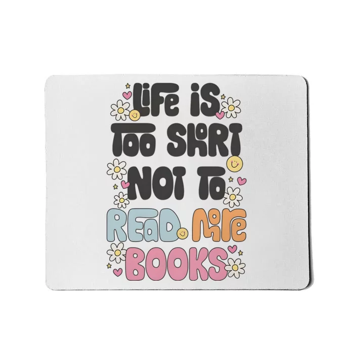 Life Is Too Short Not To Read More Books Mousepad