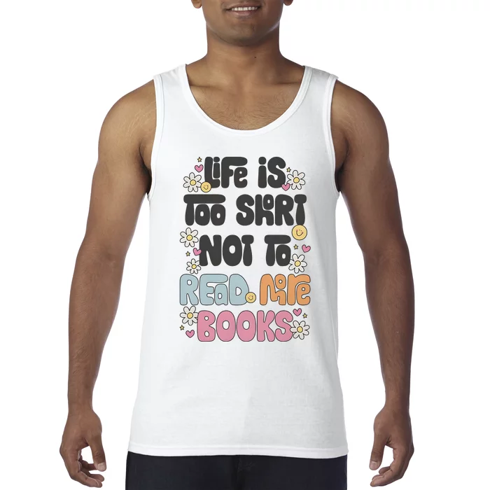 Life Is Too Short Not To Read More Books Tank Top