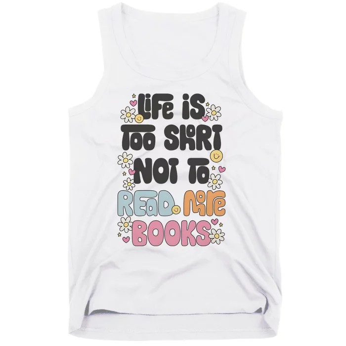 Life Is Too Short Not To Read More Books Tank Top