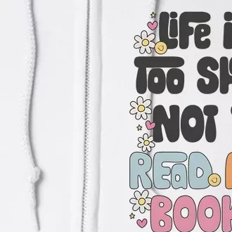 Life Is Too Short Not To Read More Books Full Zip Hoodie