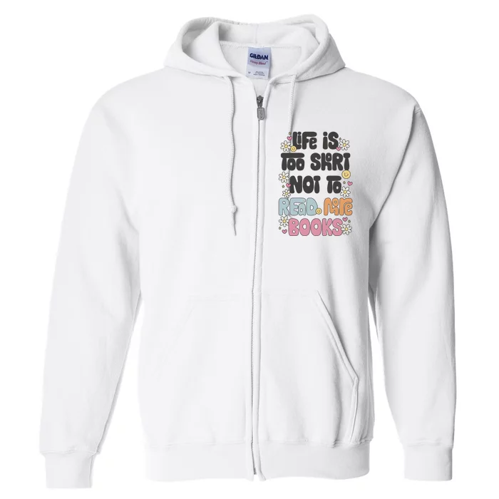 Life Is Too Short Not To Read More Books Full Zip Hoodie