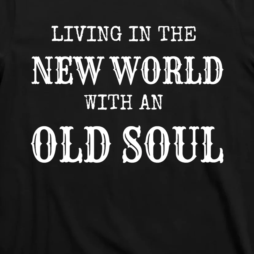 Living In The New World With An Old Soul Trending T-Shirt