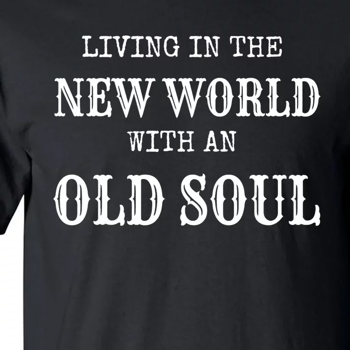 Living In The New World With An Old Soul Trending Tall T-Shirt