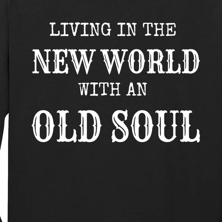 Living In The New World With An Old Soul Trending Tall Long Sleeve T-Shirt