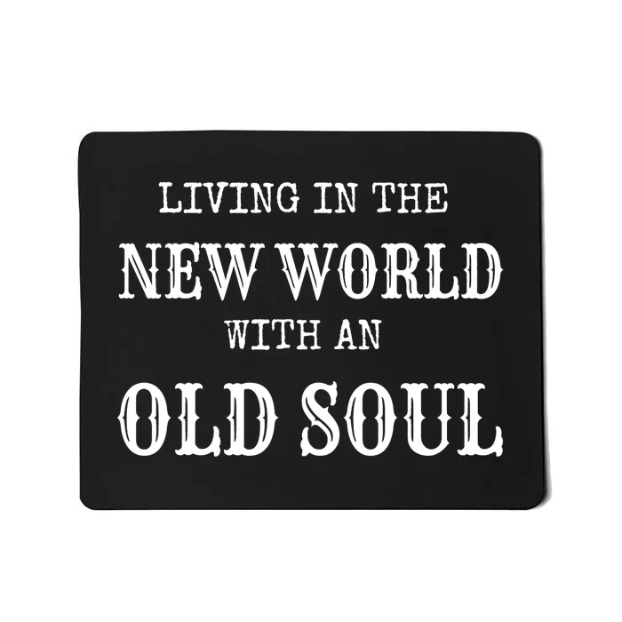 Living In The New World With An Old Soul Trending Mousepad