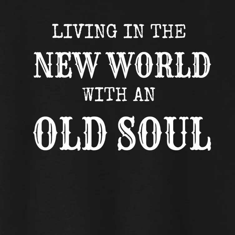 Living In The New World With An Old Soul Trending Women's Crop Top Tee