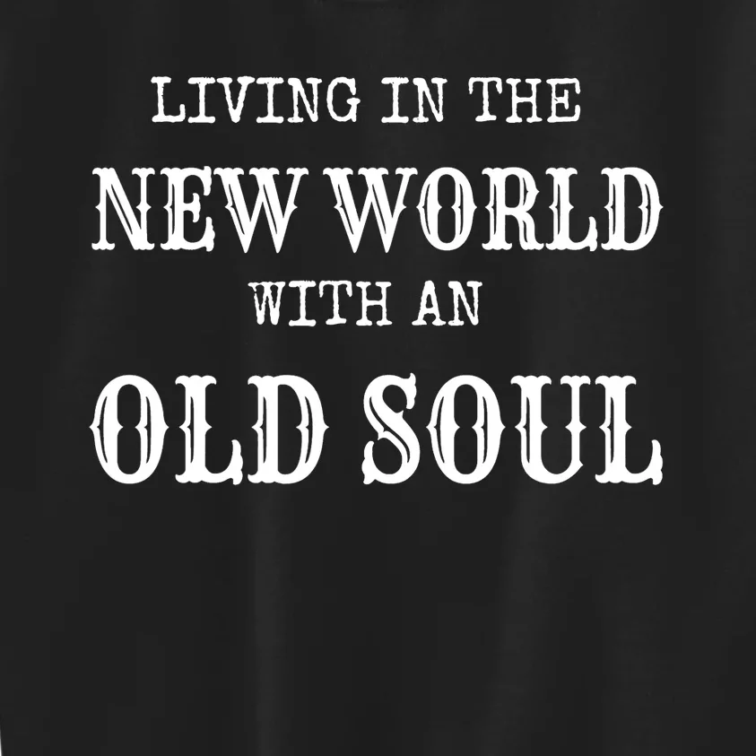 Living In The New World With An Old Soul Trending Kids Sweatshirt