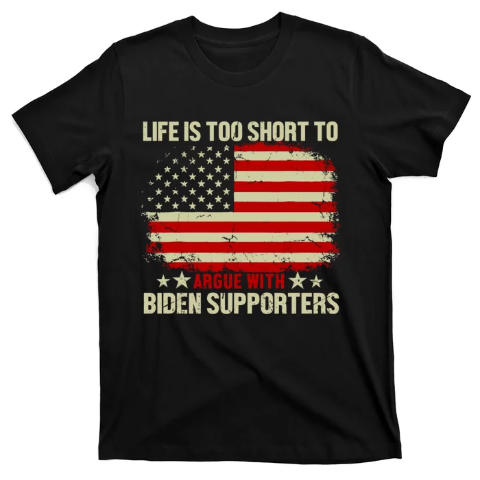 Life Is Too Short To Argue With Biden Supporters T-Shirt