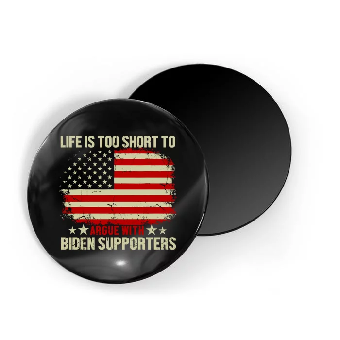 Life Is Too Short To Argue With Biden Supporters Magnet