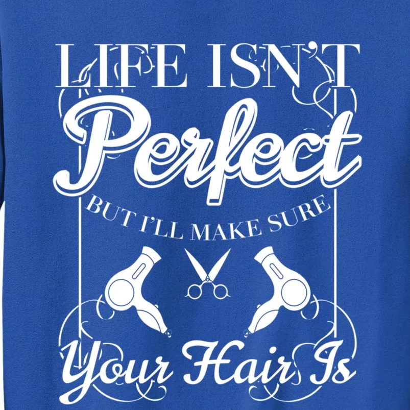 Life Isn T Perfect But I Ll Make Sure Your Hair Gift Sweatshirt