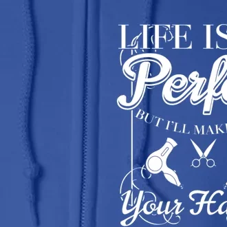 Life Isn T Perfect But I Ll Make Sure Your Hair Gift Full Zip Hoodie