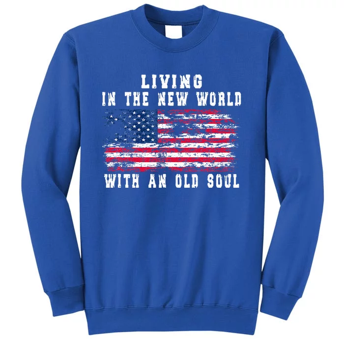 Living In The New World With An Old Soul America Flag Tall Sweatshirt